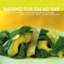 Raising the Salad Bar: Beyond Leafy Greens--Inventive Salads with Beans, Whole Grains, Pasta, Chicken, and More