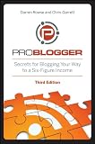 ProBlogger: Secrets for Blogging Your Way to a Six-Figure Income