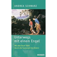 Unterwegs mit einem Engel. Mit dem Buch Tobit durch die Fastenzeit bis Ostern