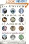 The United Symbolism of America: Deciphering Hidden Meanings in America's Most Familiar Art, Architecture, and Logos