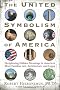 UNITED SYMBOLISM OF AMERICA: Deciphering Hidden Messages in America's Most Familiar Art, Architecture, and Logos