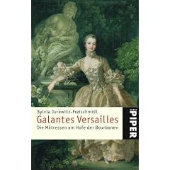 Galantes Versailles: Die M�tressen am Hofe der Bourbonen