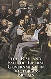The Rise and Fall of Liberal Government in Victorian Britain Jonathan Parry