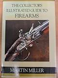 The collector's illustrated guide to firearms