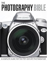 The Photography Bible: A Complete Guide for the 21st Century Photographer