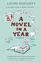 A Novel in a Year: A Novelist's Guide to Being a Novelist