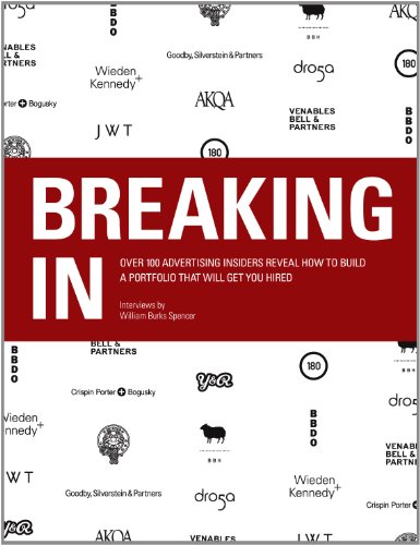 Breaking in: Over 100 Advertising Insiders Reveal How to Build a Portfolio That Will Get You Hired