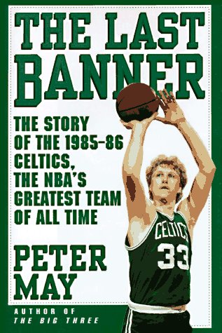 The LAST BANNER: The Story of the 1985-86 Celtics and the NBA's Greatest Team of All Time