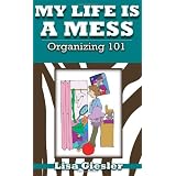 My Life Is A Mess: Organizing 101
