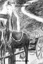 Ghosts, Dogs, Mules and Moonshine