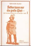 Produkt-Bild: Helfen kann nur die gro&szlig;e That... - Die Radikalisierung in Baden 1848 Band 1