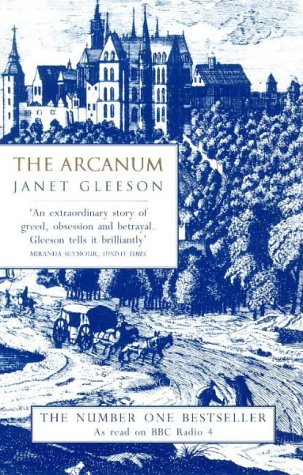 The Arcanum: Extraordinary True Story of the Invention of European Porcelain