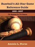 Baseball's All-Star Game Reference Guide 1933-2007: 78 Games in 74 Years