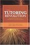 The Tutoring Revolution: Applying Research for Best Practices, Policy Implications and Student Achievement