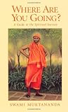 Where Are You Going?: A Guide to the Spiritual Journey