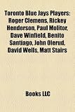 Toronto Blue Jays Players: Roger Clemens, Rickey Henderson, Paul Molitor, Dave Winfield, Benito Santiago, John Olerud, David Wells, Matt Stairs Paul Winfield