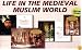 Life in the Medieval Muslim World