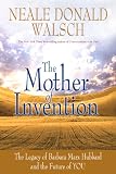 The Mother of Invention: Changing What It Means to be Human: The Legacy of Barbara Marx Hubbard