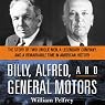 Billy, Alfred, and General Motors: The Story of Two Unique Men, A Legendary Company, and a Remarkable Time in American History