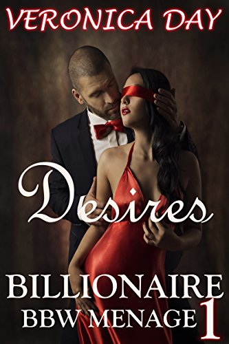 Desires: Billionaire BBW Menage, by Veronica Day