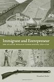 Immigrant and Entrepreneur: The Atlantic World of Caspar Wistar, 1650?1750 (Max Kade German-American Research Institute)