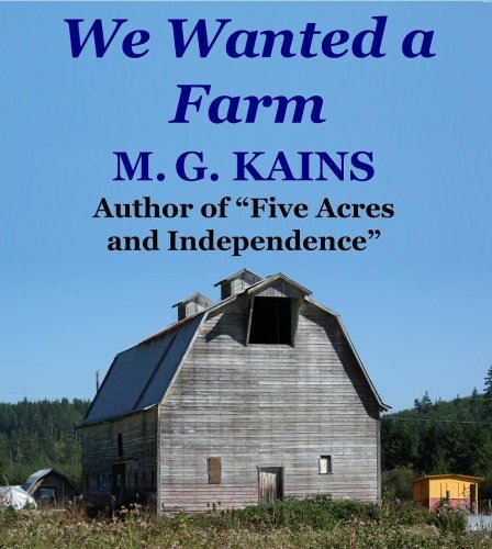 We Wanted a Farm: A Back-to-the-Land Adventure by the Author of Five Acres and Independence
