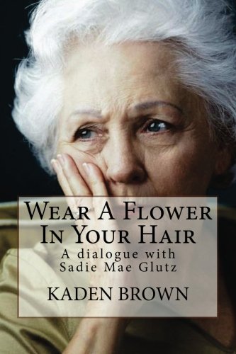 Wear A Flower In Your Hair: A dialogue with Sadie Mae Glutz