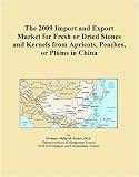 The 2009 Import and Export Market for Fresh or Dried Stones and Kernels from Apricots, Peaches, or Plums in China