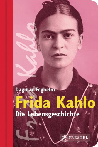 Frida Kahlo: Die Lebensgeschichte (optimiert für Tablet-Computer) (German Edition)