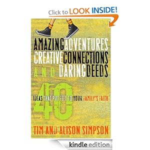 Amazing Adventures, Creative Connections, and Daring Deeds: 40 Ideas That Put Feet to Your Family's Faith