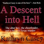 A Descent into Hell: The True Story of an Altar Boy, a Cheerleader, and a Twisted Texas Murder | [Kathryn Casey]