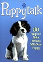 Puppytalk: 50 Ways to Make Friends with Your Puppy (Pet Talk)