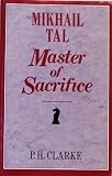 Mikhail Tal : Master of sacrifice : Mikhail Tal's best games of chess 1951-60