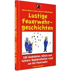 Lustige Feuerwehrgeschichten: 180 Anekdoten, Witze und heitere Begebenheiten rund um die Feuerwehr