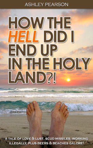 How the HELL did I end up in the Holy Land?!, by Ashley Pearson