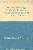 The ancient theology : studies in Christian Platonism from the fifteenth to the eighteenth century