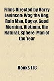 Films Directed by Barry Levinson (Study Guide): Wag the Dog, Rain Man, Bugsy, Good Morning, Vietnam, the Natural, Sphere, Man of the Year-