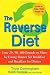 The Reverse Diet: Lose 20, 50, 100 Pounds or More by Eating Dinner for Breakfast and Breakfast for Dinner