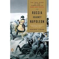 Russia Against Napoleon: The True Story of the Campaigns of War and Peace