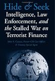 Hide and Seek: Intelligence, Law Enforcement, and the Stalled War on Terrorist Finance