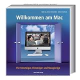 Willkommen am Mac - F�r Umsteiger, Einsteiger und Neugierigevon "Anton Ochsenk�hn"
