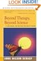 Beyond Therapy, Beyond Science: A New Model for Healing the Whole Person