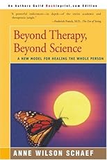 Beyond Therapy, Beyond Science : A New Model for Healing the Whole Person