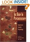 The Body in Psychotherapy: Inquiries in Somatic Psychology (Body in Psychotherapy, Vol 3)