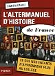 L'altermanuel d'histoire de France : Ce que nos enfants n'apprennent plus au coll�ge
