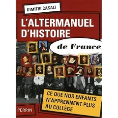 L'altermanuel d'histoire de France : Ce que nos enfants n'apprennent plus au coll�ge