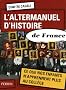 L'altermanuel d'histoire de France : Ce que nos enfants n'apprennent plus au coll�ge