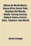 Album de World Music: Buena Vista Social Club, Rhythms del Mundo, Kabily-Touseg, Eventyr, Cuba Le Canta a Serrat, Rites, Timeless, One World-