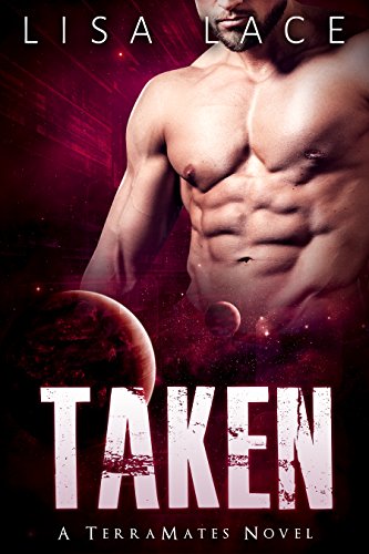 Taken: A SciFi Alien Mail Order Bride Romance (TerraMates Book 2), by Lisa Lace Taken: A SciFi Alien Mail Order Bride Romance (TerraMates Book 2), by Lisa Lace