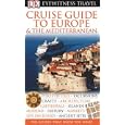 Cruise Guide to Europe and the Mediterranean (Eyewitness Travel Guide) by Europe Travel Books